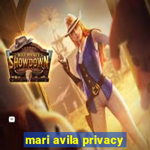 mari avila privacy